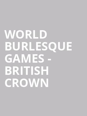 World Burlesque Games - British Crown & World Variety Crown at Shaw Theatre